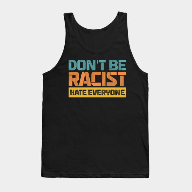 Don't be racist hate everyone Tank Top by Urinstinkt